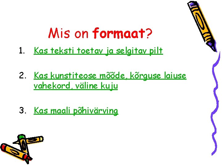 Mis on formaat? 1. Kas teksti toetav ja selgitav pilt 2. Kas kunstiteose mõõde,