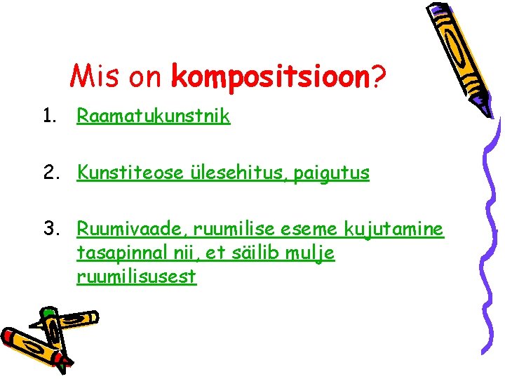 Mis on kompositsioon? 1. Raamatukunstnik 2. Kunstiteose ülesehitus, paigutus 3. Ruumivaade, ruumilise eseme kujutamine