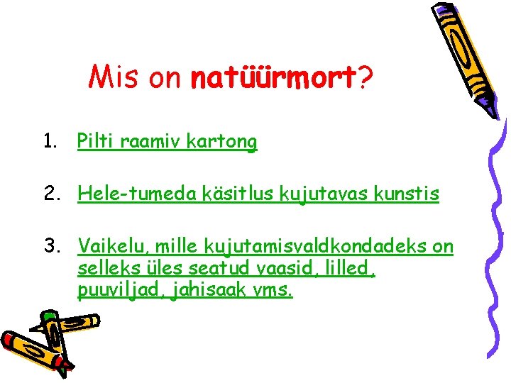 Mis on natüürmort? 1. Pilti raamiv kartong 2. Hele-tumeda käsitlus kujutavas kunstis 3. Vaikelu,