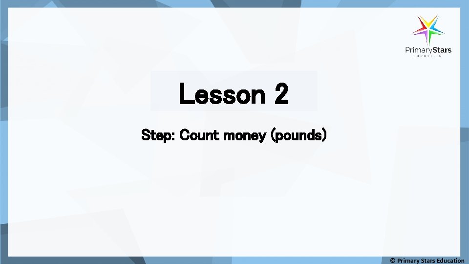 Lesson 2 Step: Count money (pounds) 