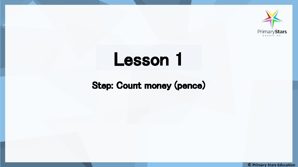 Lesson 1 Step: Count money (pence) 