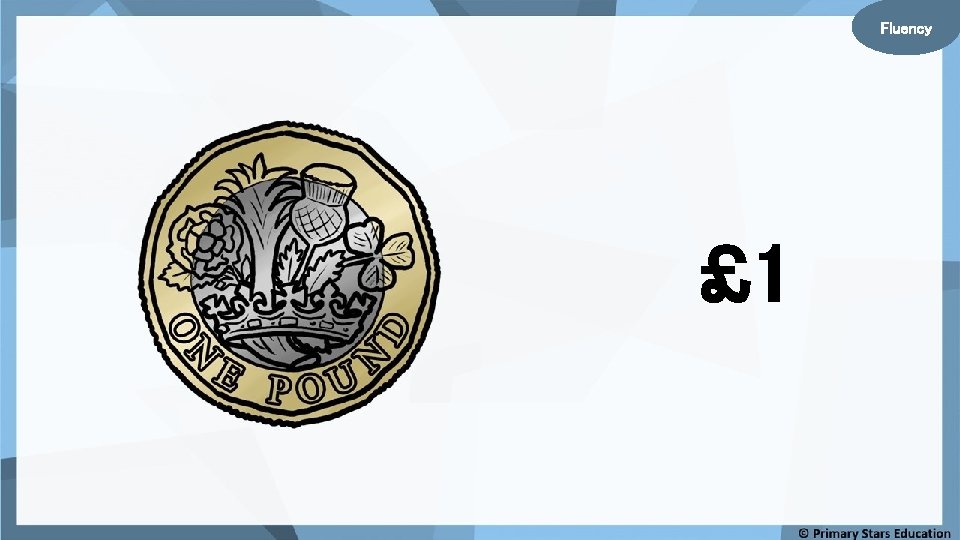 Fluency £ 1 