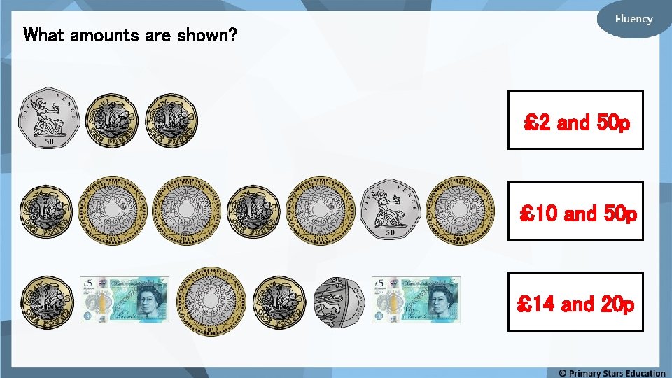 What amounts are shown? £ 2 and 50 p £ 10 and 50 p