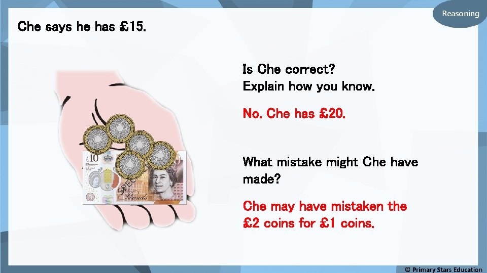 Che says he has £ 15. Is Che correct? Explain how you know. No.