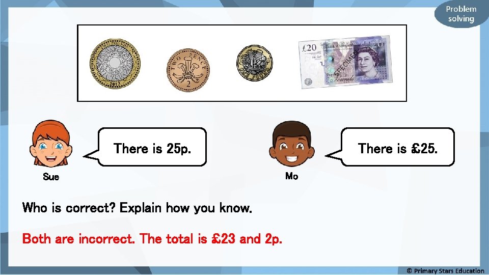 There is 25 p. Sue Who is correct? Explain how you know. Both are