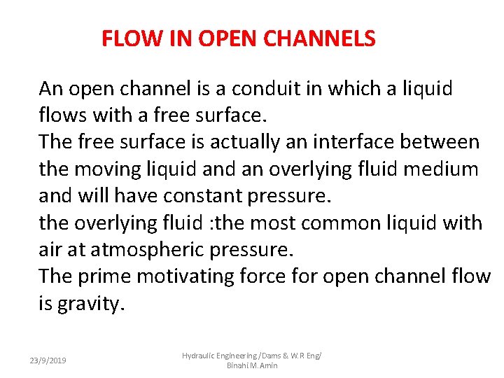 FLOW IN OPEN CHANNELS An open channel is a conduit in which a liquid