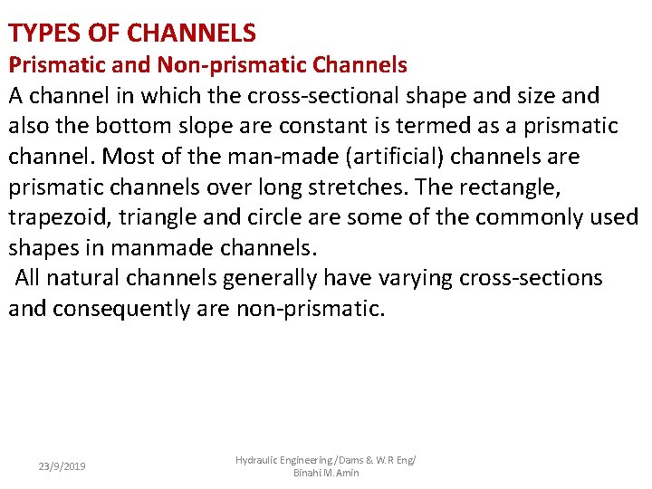 TYPES OF CHANNELS Prismatic and Non-prismatic Channels A channel in which the cross-sectional shape