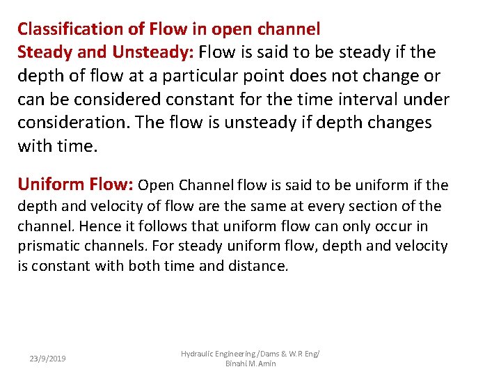 Classification of Flow in open channel Steady and Unsteady: Flow is said to be