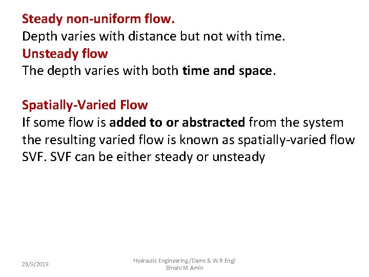 Steady non-uniform flow. Depth varies with distance but not with time. Unsteady flow The