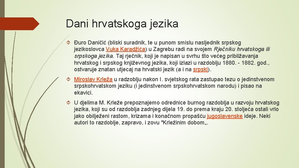 Dani hrvatskoga jezika Đuro Daničić (bliski suradnik, te u punom smislu nasljednik srpskog jezikoslovca