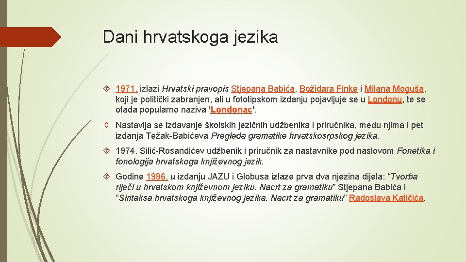 Dani hrvatskoga jezika 1971. izlazi Hrvatski pravopis Stjepana Babića, Božidara Finke i Milana Moguša,