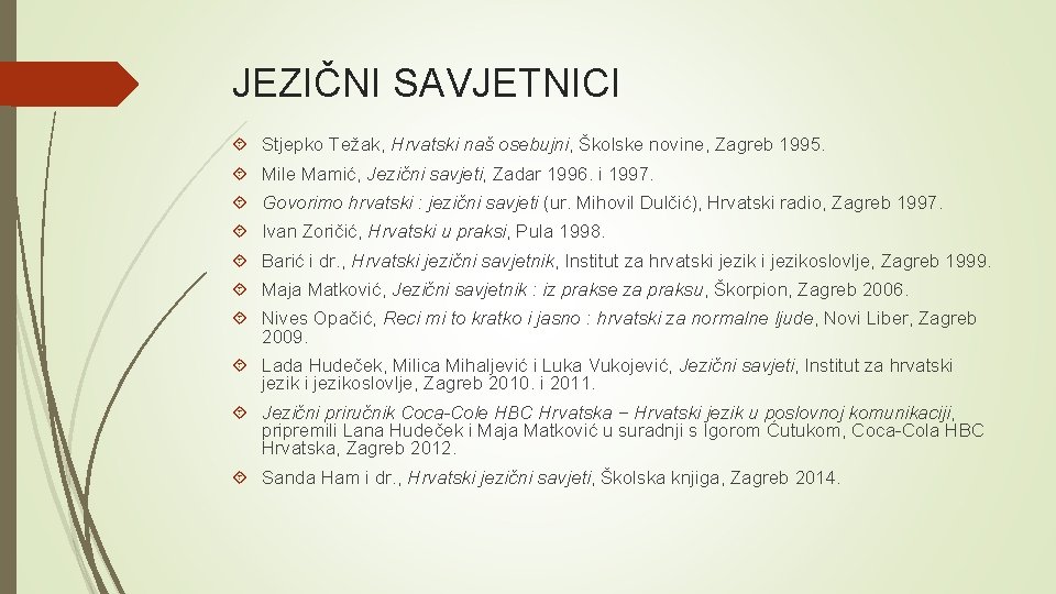 JEZIČNI SAVJETNICI Stjepko Težak, Hrvatski naš osebujni, Školske novine, Zagreb 1995. Mile Mamić, Jezični