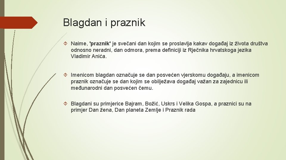 Blagdan i praznik Naime, 'praznik' je svečani dan kojim se proslavlja kakav događaj iz