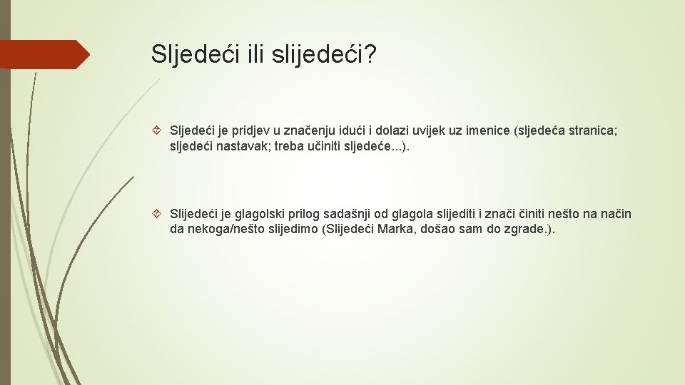 Sljedeći ili slijedeći? Sljedeći je pridjev u značenju idući i dolazi uvijek uz imenice