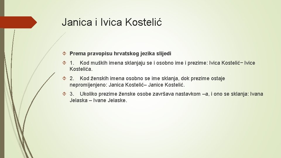 Janica i Ivica Kostelić Prema pravopisu hrvatskog jezika slijedi 1. Kod muških imena sklanjaju