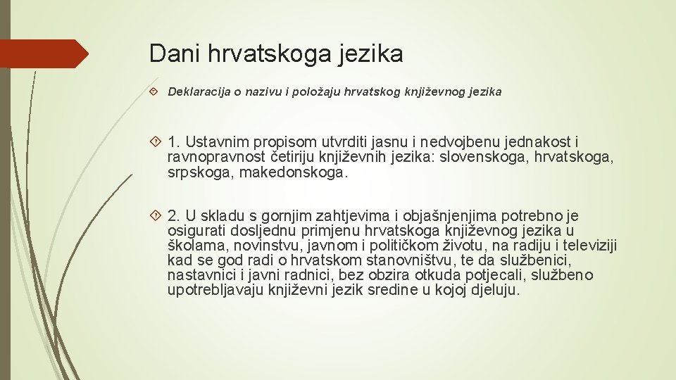 Dani hrvatskoga jezika Deklaracija o nazivu i položaju hrvatskog književnog jezika 1. Ustavnim propisom