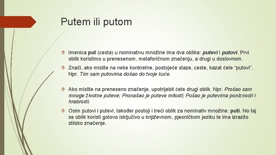 Putem ili putom Imenica put (cesta) u nominativu množine ima dva oblika: putevi i