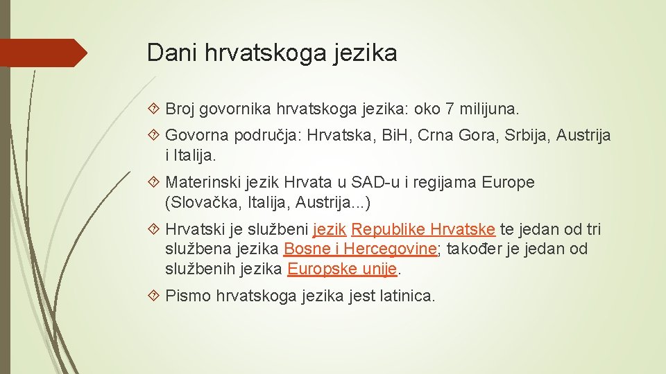 Dani hrvatskoga jezika Broj govornika hrvatskoga jezika: oko 7 milijuna. Govorna područja: Hrvatska, Bi.