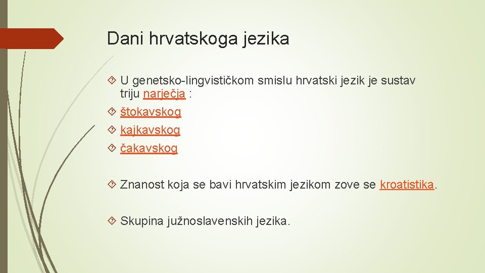 Dani hrvatskoga jezika U genetsko-lingvističkom smislu hrvatski jezik je sustav triju narječja : štokavskog