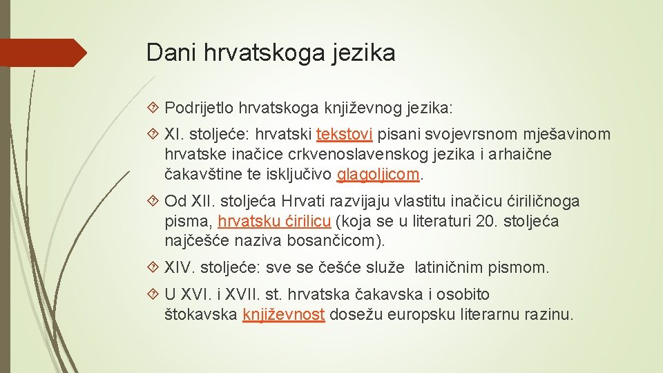 Dani hrvatskoga jezika Podrijetlo hrvatskoga književnog jezika: XI. stoljeće: hrvatski tekstovi pisani svojevrsnom mješavinom