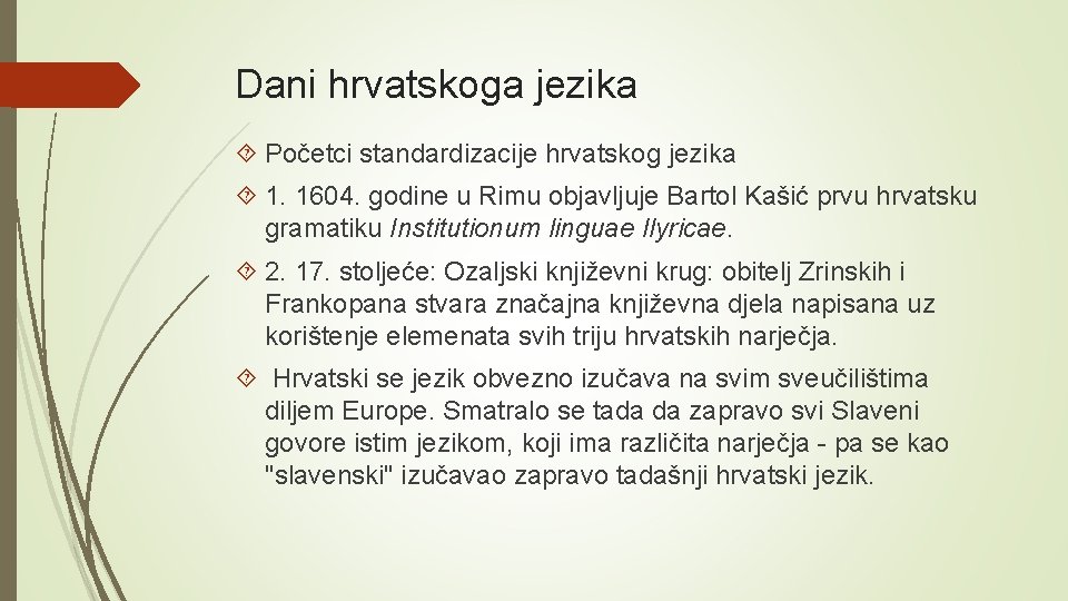 Dani hrvatskoga jezika Početci standardizacije hrvatskog jezika 1. 1604. godine u Rimu objavljuje Bartol