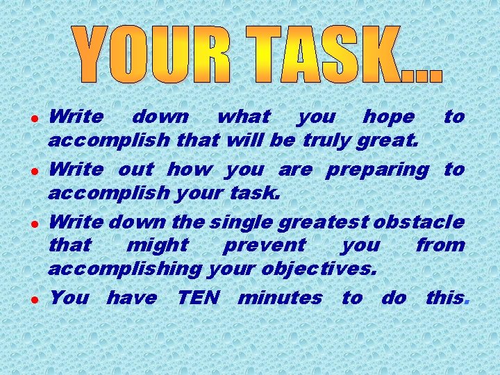 l l Write down what you hope to accomplish that will be truly great.