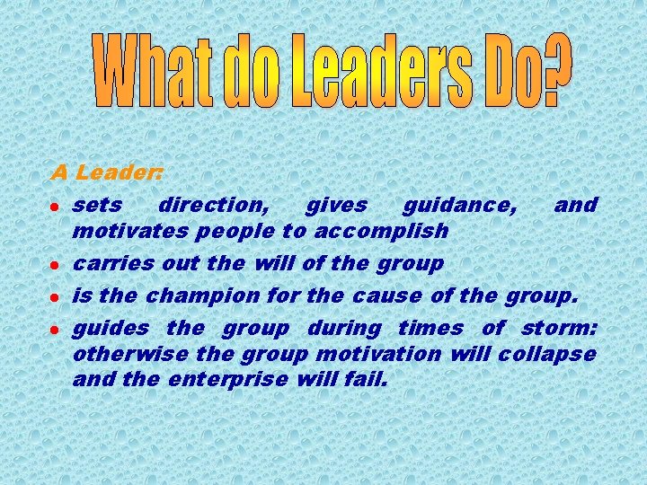 A Leader: l sets direction, gives guidance, and motivates people to accomplish l carries