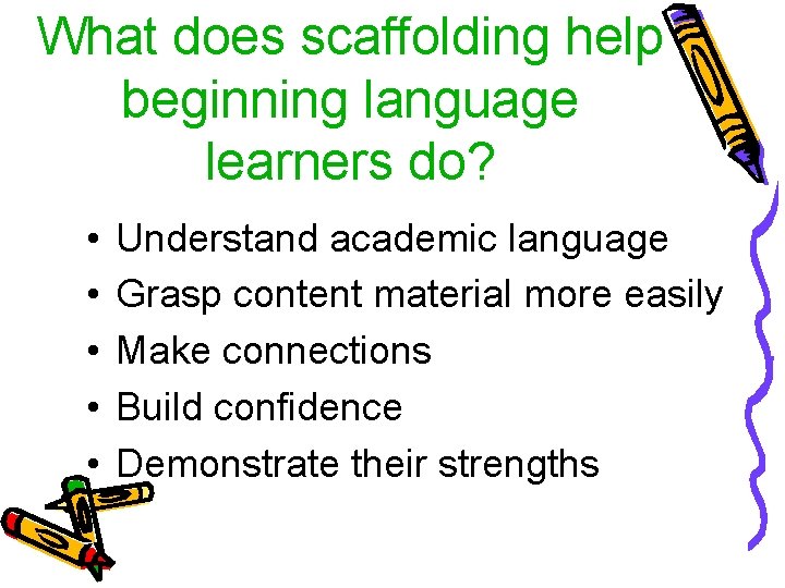 What does scaffolding help beginning language learners do? • • • Understand academic language