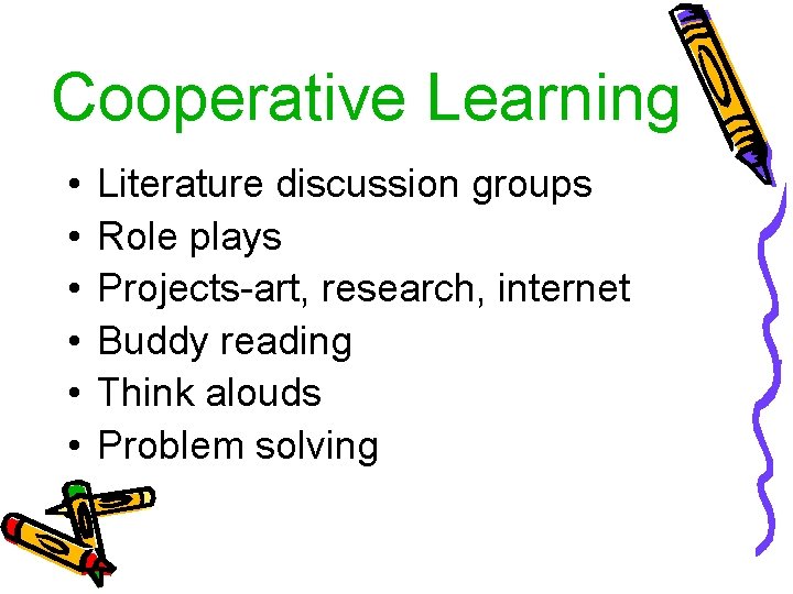 Cooperative Learning • • • Literature discussion groups Role plays Projects-art, research, internet Buddy
