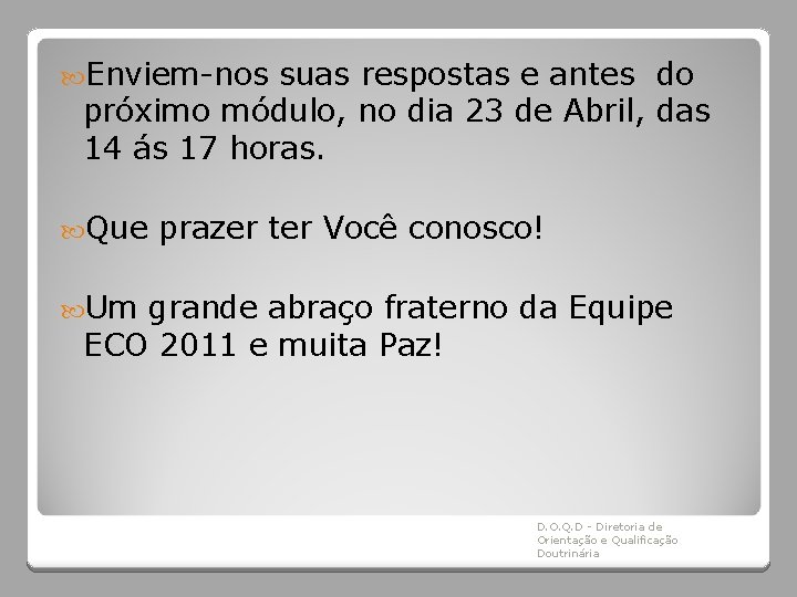  Enviem-nos suas respostas e antes do próximo módulo, no dia 23 de Abril,