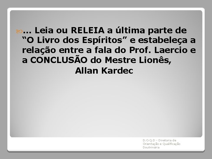 . . . Leia ou RELEIA a última parte de “O Livro dos Espíritos”