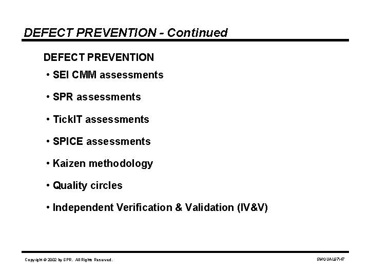 DEFECT PREVENTION - Continued DEFECT PREVENTION • SEI CMM assessments • SPR assessments •