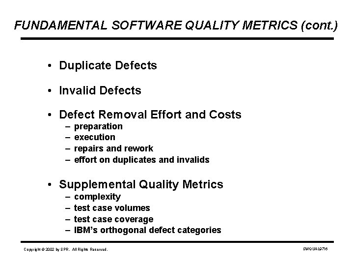 FUNDAMENTAL SOFTWARE QUALITY METRICS (cont. ) • Duplicate Defects • Invalid Defects • Defect