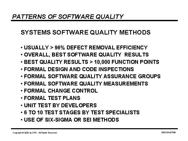 PATTERNS OF SOFTWARE QUALITY SYSTEMS SOFTWARE QUALITY METHODS • USUALLY > 96% DEFECT REMOVAL