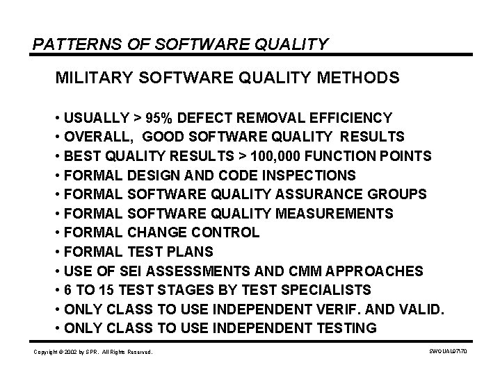 PATTERNS OF SOFTWARE QUALITY MILITARY SOFTWARE QUALITY METHODS • USUALLY > 95% DEFECT REMOVAL