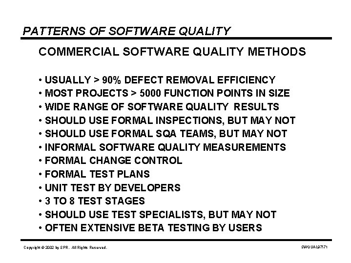 PATTERNS OF SOFTWARE QUALITY COMMERCIAL SOFTWARE QUALITY METHODS • USUALLY > 90% DEFECT REMOVAL