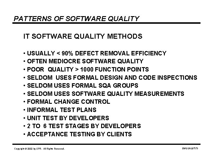 PATTERNS OF SOFTWARE QUALITY IT SOFTWARE QUALITY METHODS • USUALLY < 90% DEFECT REMOVAL