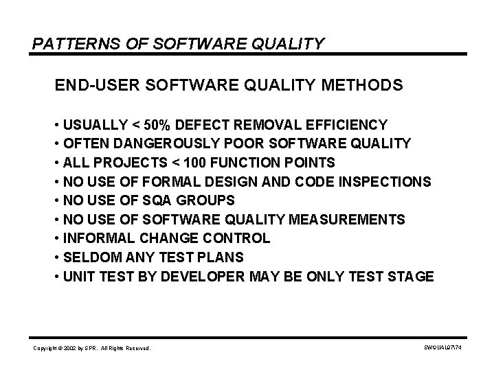 PATTERNS OF SOFTWARE QUALITY END-USER SOFTWARE QUALITY METHODS • USUALLY < 50% DEFECT REMOVAL