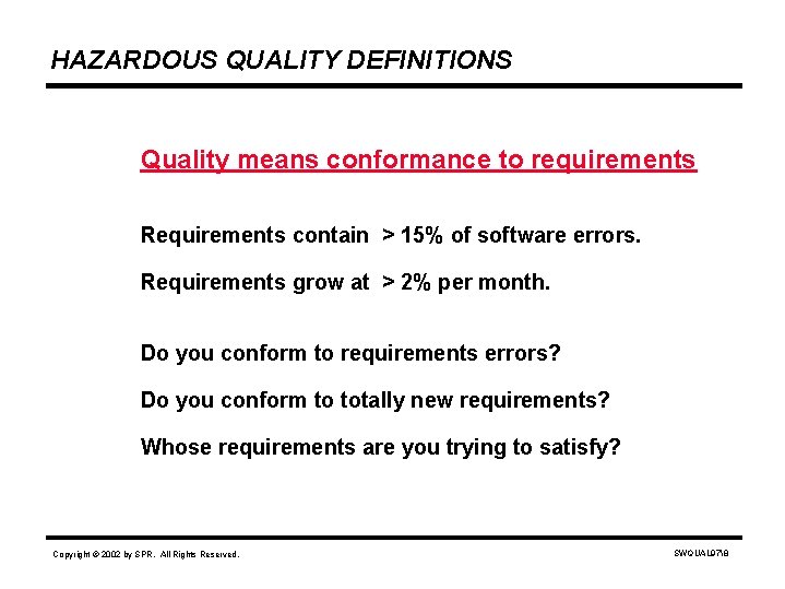 HAZARDOUS QUALITY DEFINITIONS Quality means conformance to requirements Requirements contain > 15% of software