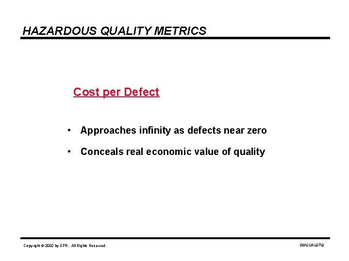 HAZARDOUS QUALITY METRICS Cost per Defect • Approaches infinity as defects near zero •