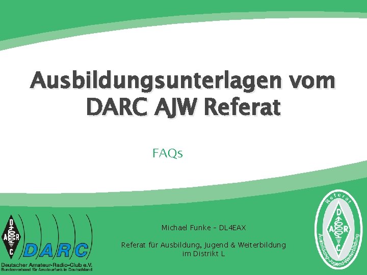 Ausbildungsunterlagen vom DARC AJW Referat FAQs Michael Funke – DL 4 EAX Referat für