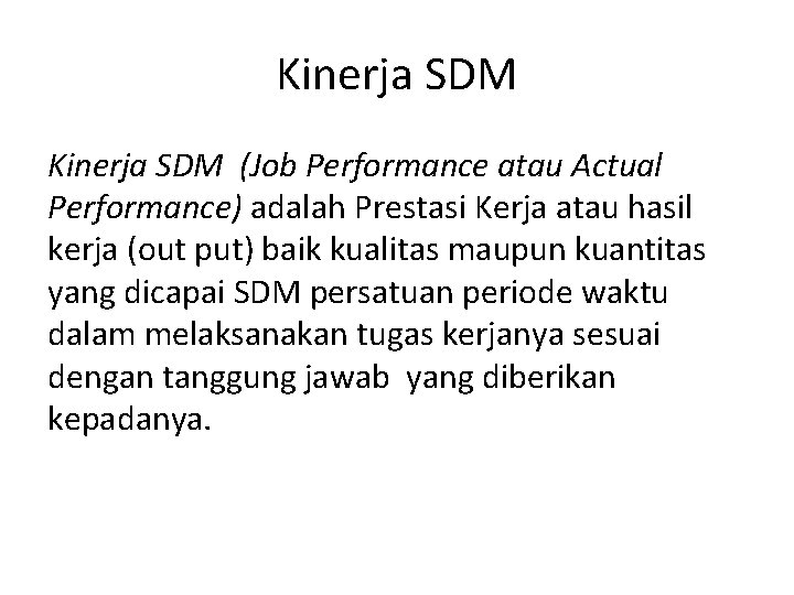 Kinerja SDM (Job Performance atau Actual Performance) adalah Prestasi Kerja atau hasil kerja (out