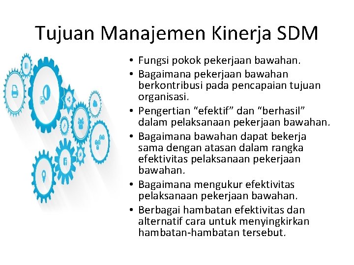 Tujuan Manajemen Kinerja SDM • Fungsi pokok pekerjaan bawahan. • Bagaimana pekerjaan bawahan berkontribusi