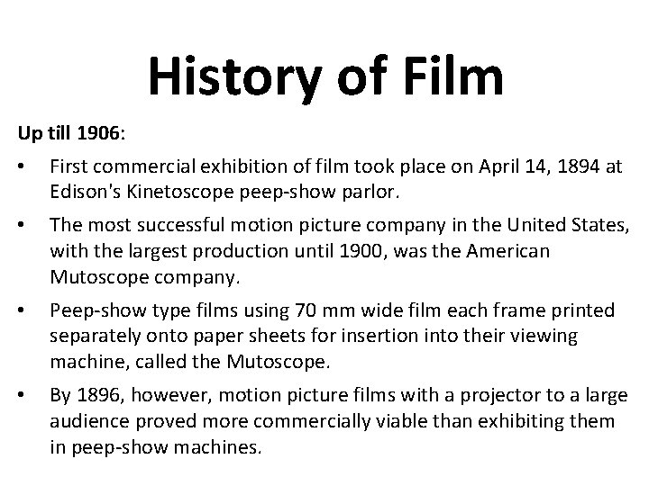 History of Film Up till 1906: • First commercial exhibition of film took place