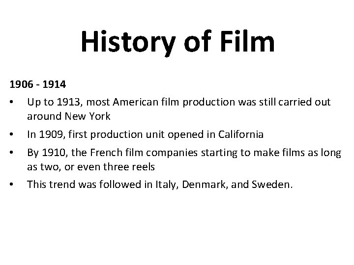 History of Film 1906 - 1914 • Up to 1913, most American film production