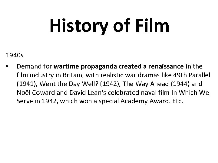 History of Film 1940 s • Demand for wartime propaganda created a renaissance in