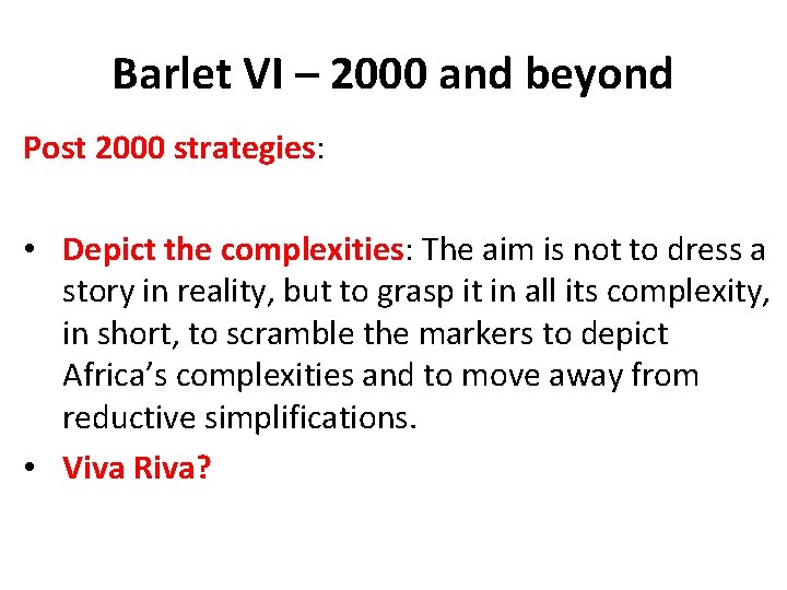 Barlet VI – 2000 and beyond Post 2000 strategies: • Depict the complexities: The