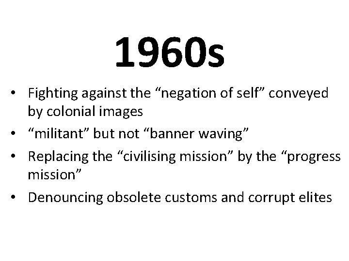 1960 s • Fighting against the “negation of self” conveyed by colonial images •
