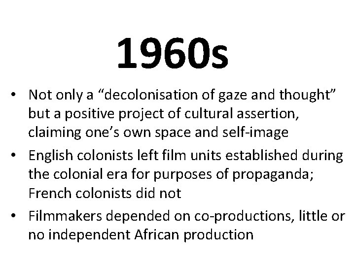 1960 s • Not only a “decolonisation of gaze and thought” but a positive