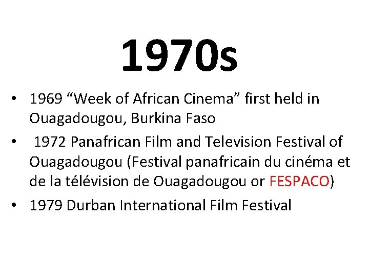 1970 s • 1969 “Week of African Cinema” first held in Ouagadougou, Burkina Faso